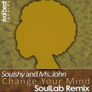 Soulshy X Ms John - Change Your Mind (SoulLab Vocal Remix)